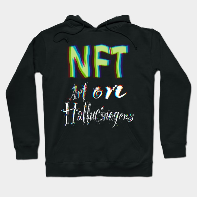 .NFT is Art on Hallucinogens Hoodie by AtkissonDesign